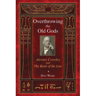 Inner Traditions International Overthrowing the Old Gods: Aleister Crowley and the Book of the Law - by Don Webb and Michael A Aquino
