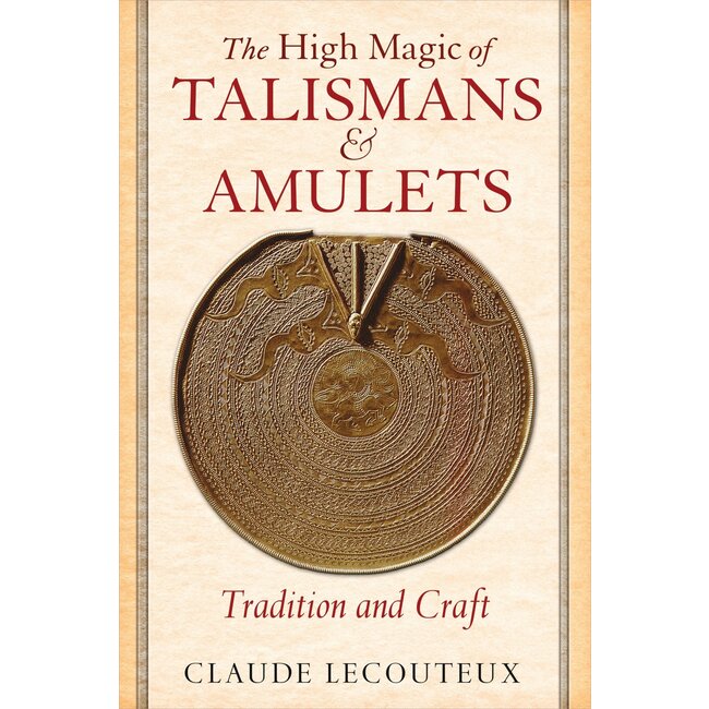The High Magic of Talismans and Amulets: Tradition and Craft - by Claude Lecouteux