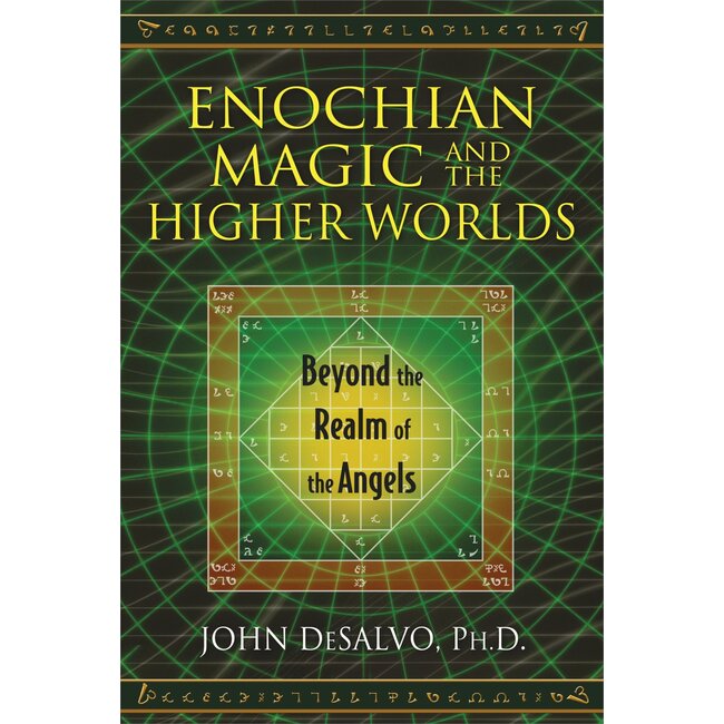 Enochian Magic and the Higher Worlds: Beyond the Realm of the Angels - by John Desalvo