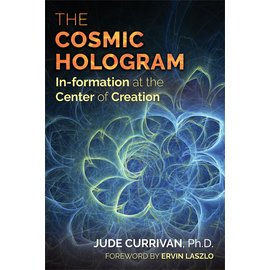 Inner Traditions International The Cosmic Hologram: In-Formation at the Center of Creation