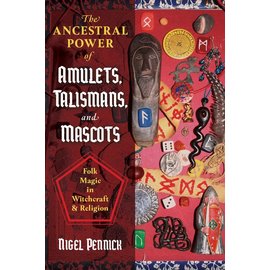 Destiny Books The Ancestral Power of Amulets, Talismans, and Mascots: Folk Magic in Witchcraft and Religion
