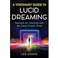 Destiny Books A Visionary Guide to Lucid Dreaming: Methods for Working with the Deep Dream State - by Lee Adams