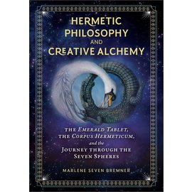 Inner Traditions International Hermetic Philosophy and Creative Alchemy: The Emerald Tablet, the Corpus Hermeticum, and the Journey Through the Seven Spheres