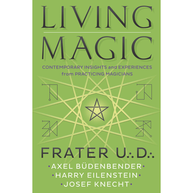 Living Magic: Contemporary Insights and Experiences from Practicing Magicians - by Frater U.:D.:, Axel Budenbender, Harry Eilenstein