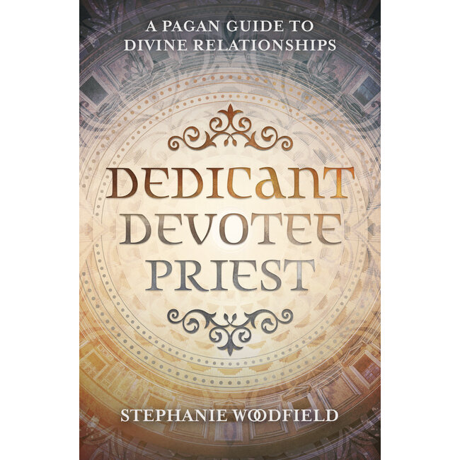 Dedicant, Devotee, Priest: A Pagan Guide to Divine Relationships - by Stephanie Woodfield