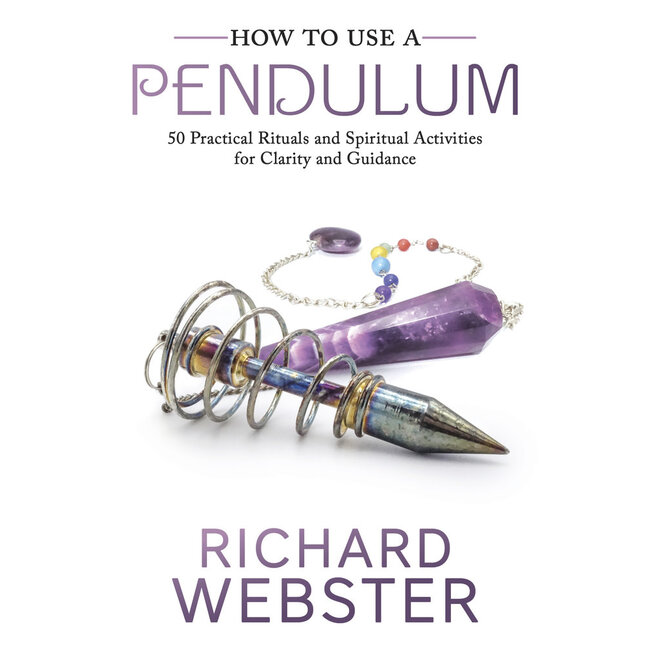How to Use a Pendulum: 50 Practical Rituals and Spiritual Activities for Clarity and Guidance - by Richard Webster