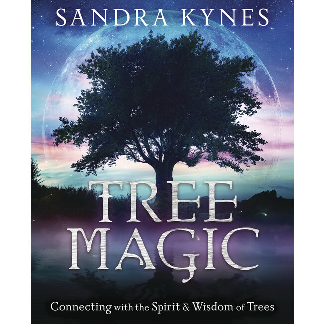 Tree Magic: Connecting with the Spirit & Wisdom of Trees - by Sandra Kynes