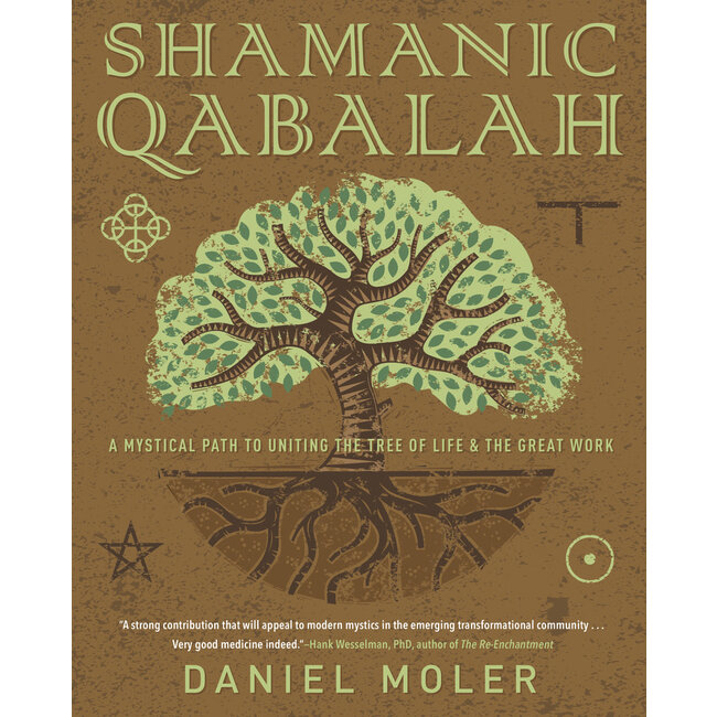 Shamanic Qabalah: A Mystical Path to Uniting the Tree of Life & the Great Work - by Daniel Moler