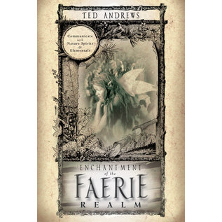 Llewellyn Publications Enchantment of the Faerie Realm: Communicate with Nature Spirits & Elementals - by Ted Andrews