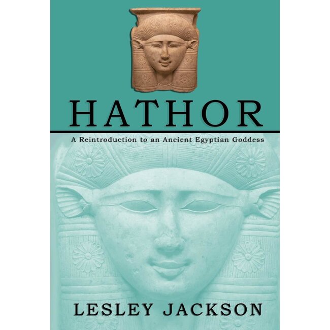 Hathor: A Reintroduction to an Ancient Egyptian Goddess - by Lesley Jackson