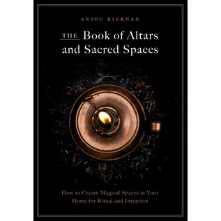 Fair Winds Press (MA) The Book of Altars and Sacred Spaces: How to Create Magical Spaces in Your Home for Ritual and Intention - by Anjou Kiernan