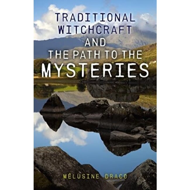 Traditional Witchcraft and the Path to the Mysteries - by Melusine Draco