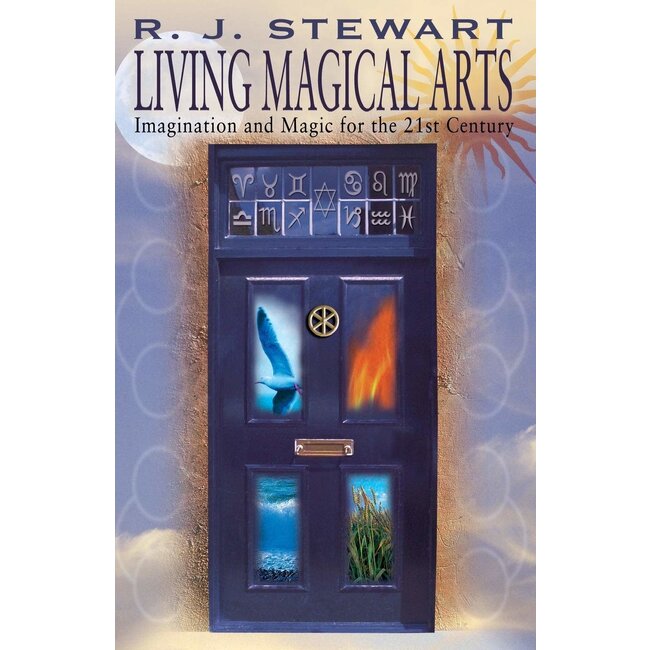 Living Magical Arts: Imagination and Magic for the 21st Century - by R. J. Stewart