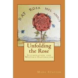 Createspace Independent Publishing Platform Unfolding the Rose: Illumination and Western Esotericism - by Mark Stavish and Alfred Destefano Iii