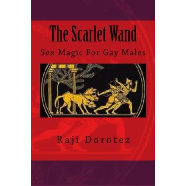 The Scarlet Wand: Sex Magic for Gay Males - by Raji Dorotez