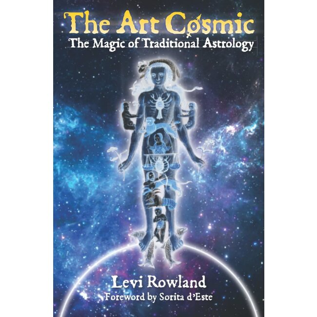 The Art Cosmic: The Magic of Traditional Astrology - by Levi Rowland