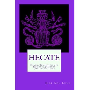 Createspace Independent Publishing Platform Hecate: Death, Transition and Spiritual Mastery - by Jade Sol Luna
