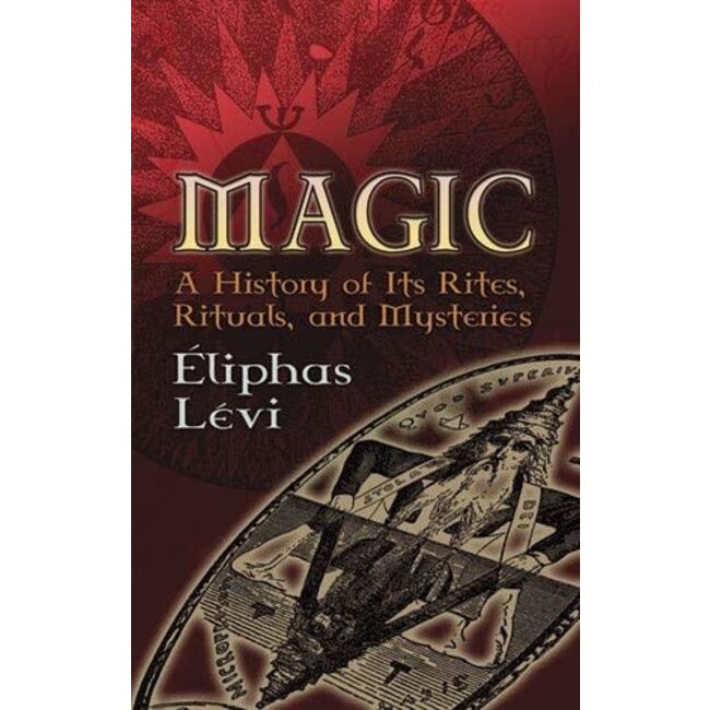 Magic: A History of Its Rites, Rituals, and Mysteries - by Éliphas Lévi and A. E. Waite