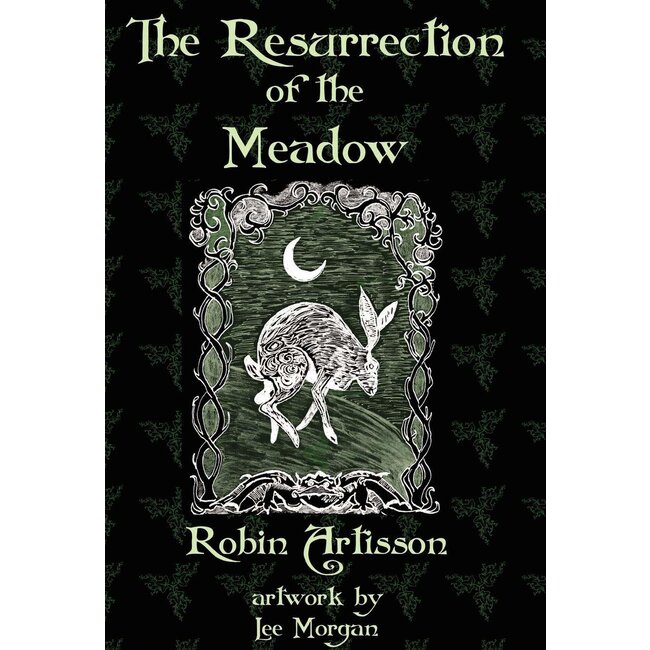 The Resurrection of the Meadow: A Grimoire by Robin Artisson, Occult Writer of Note - by Robin Artisson