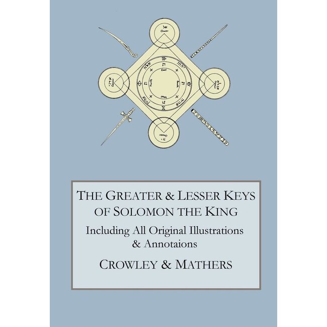 The Greater and Lesser Keys of Solomon the King - by Aleister Crowley and Samuel Liddell MacGregor Mathers