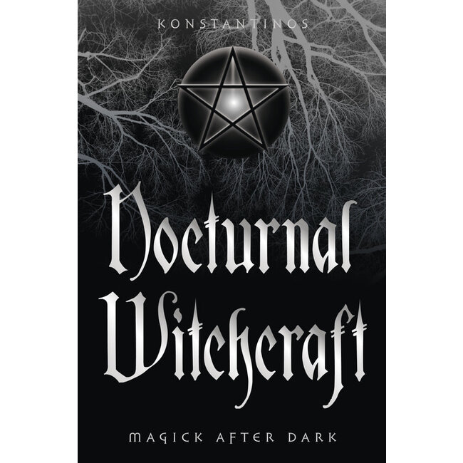 Nocturnal Witchcraft: Magick After Dark - by Konstantinos