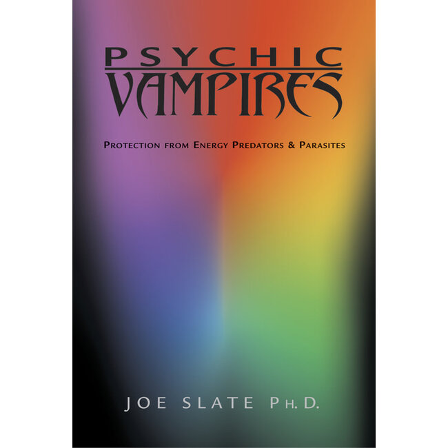 Psychic Vampires: Protection From Energy Predators & Parasites - by Joe H. Slate
