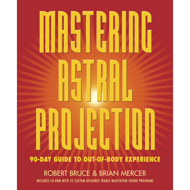 Mastering Astral Projection: 90-Day Guide to Out-Of-Body Experience - by Robert Bruce and Brian Mercer