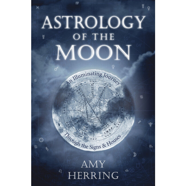 Astrology of the Moon: An Illuminating Journey Through the Signs and Houses - by Amy Herring