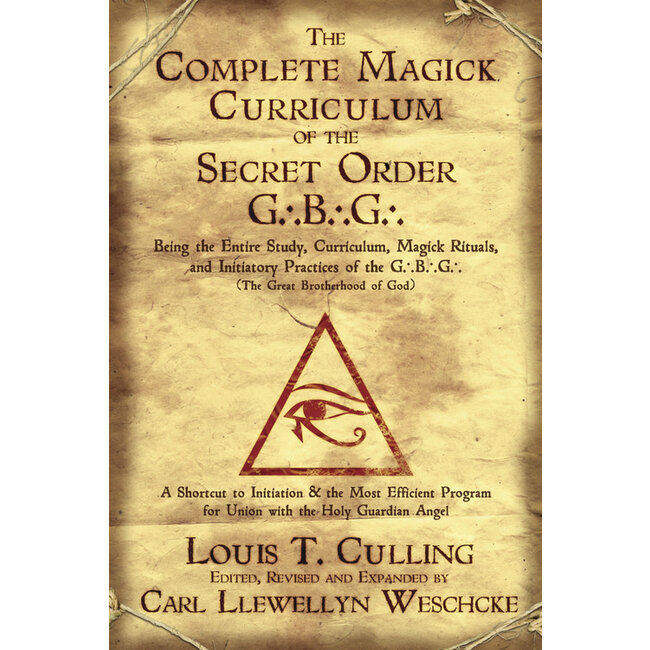 Complete Magick Curriculum of the Secret Order G.B.G.: Being the Entire Study, Curriculum, Magick Rituals, and Initiatory Practices of the G.B.G (The Great Brotherhood of God), The - by Louis T. Culling, Carl Llewellyn Weschcke