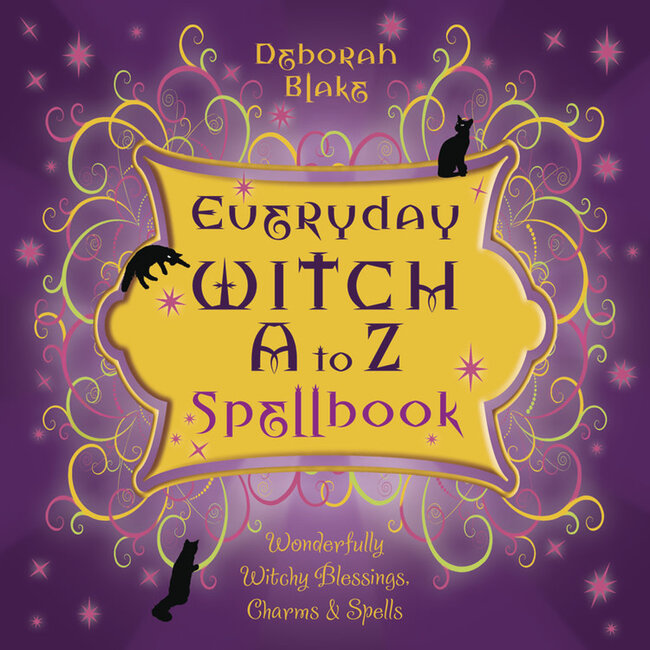 Everyday Witch a to Z Spellbook: Wonderfully Witchy Blessings, Charms & Spells - by Deborah Blake