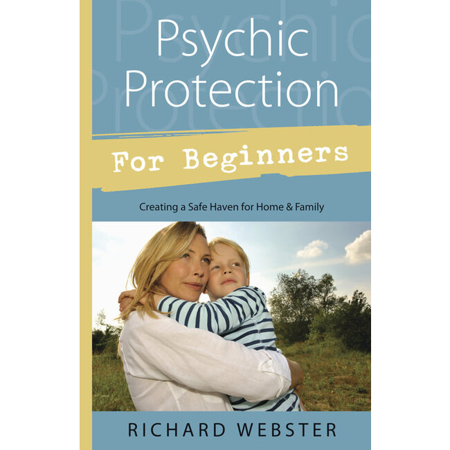Psychic Protection for Beginners: Creating a Safe Haven for Home & Family - by Richard Webster