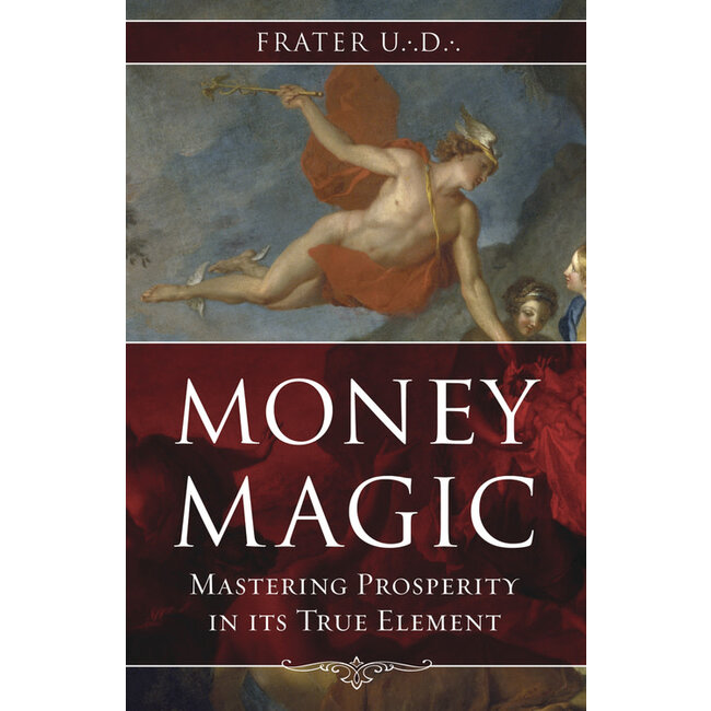 Money Magic: Mastering Prosperity in Its True Element - by U. D. (frater)