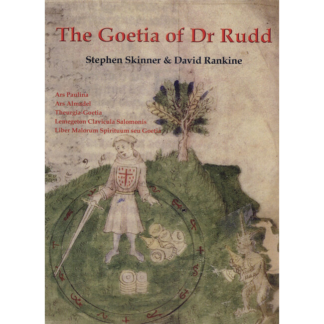The Goetia of Dr Rudd: The Angels & Demons of Liber Malorum Spirituum Seu Goetia Lemegeton Clavicula Salomonis : With a Study of the Techniques of Evocation in the Context of the Angel Magic Tradition of the Seventeenth Century - by Stephen Skinner and Da