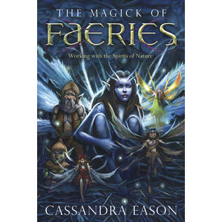 Llewellyn Publications The Magick of Faeries: Working With the Spirits of Nature - by Cassandra Eason