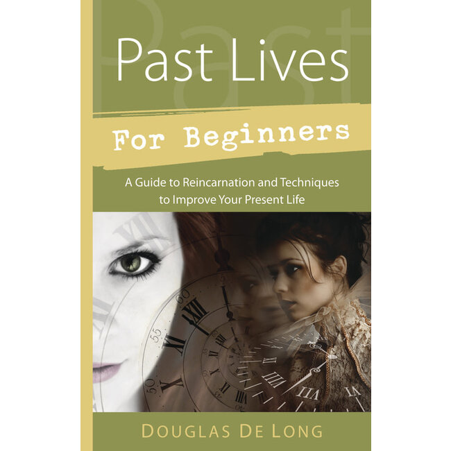 Past Lives for Beginners: A Guide to Reincarnation & Techniques to Improve Your Present Life - by Douglas de Long