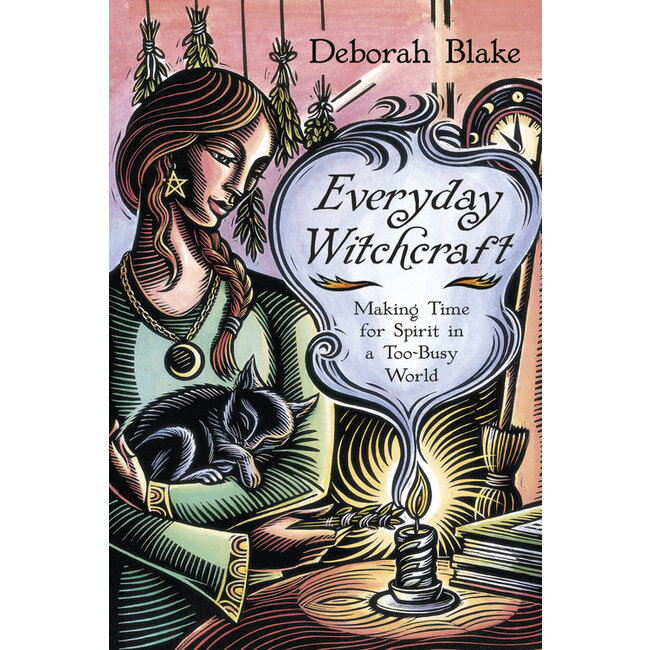 Everyday Witchcraft: Making Time for Spirit in a Too-Busy World - by Deborah Blake