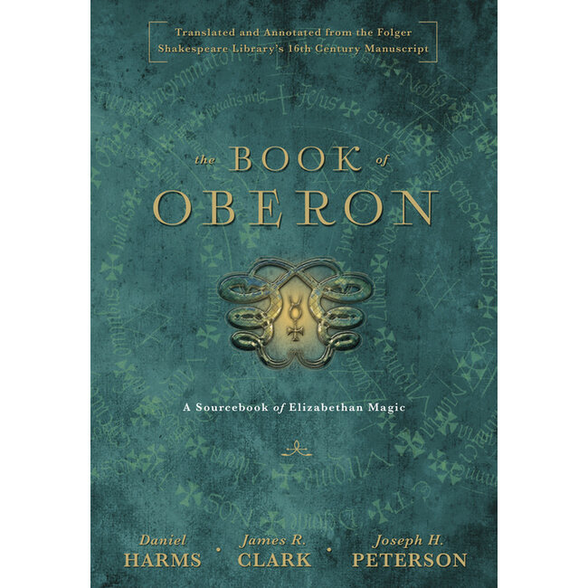 The Book of Oberon: A Sourcebook of Elizabethan Magic - by Daniel Harms and James R. Clark and Joseph H. Peterson
