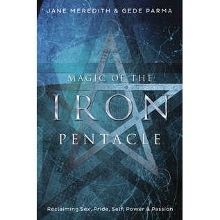 Llewellyn Publications Magic of the Iron Pentacle: Reclaiming Sex, Pride, Self, Power & Passion - by Jane Meredith and Gede Parma