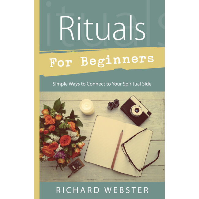 Rituals for Beginners: Simple Ways to Connect to Your Spiritual Side - by Richard Webster