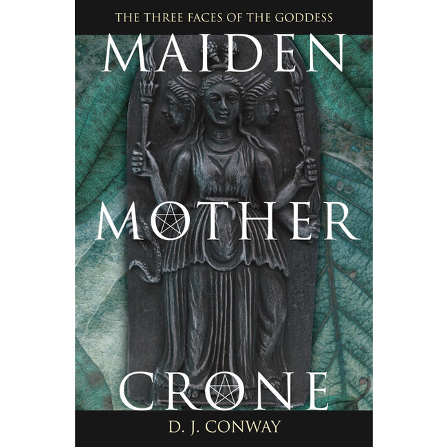 Maiden, Mother, Crone: The Myth & Reality of the Triple Goddess - by Deanna J. Conway