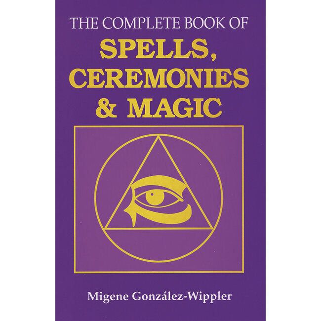 The Complete Book of Spells, Ceremonies & Magic - by Migene González-Wippler