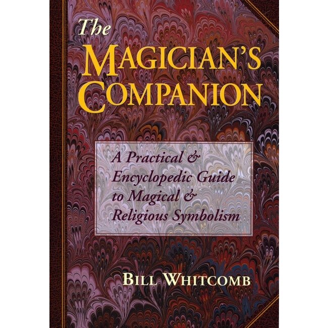 The Magician's Companion: A Practical & Encyclopedic Guide to Magical & Religious Symbolism - by Bill Whitcomb