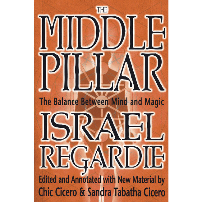 The Middle Pillar: The Balance Between Mind and Magic - by Israel Regardie and Chic Cicero and Sandra Tabatha Cicero