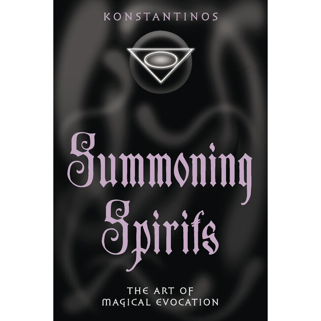 Summoning Spirits: The Art of Magical Evocation - by Konstantinos