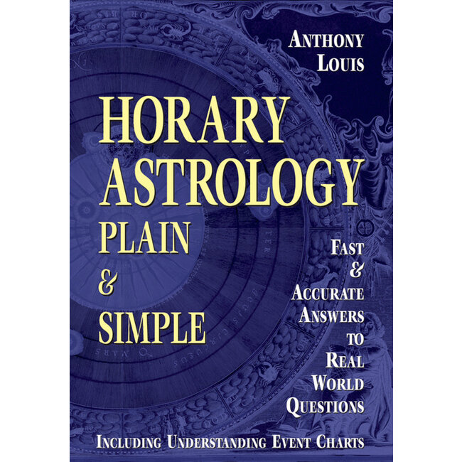 Horary Astrology Plain & Simple: Fast & Accurate Answers to Real World Questions - by Anthony Louis