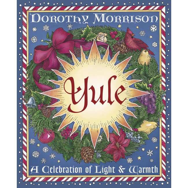 Yule: A Celebration of Light and Warmth - by Dorothy Morrison