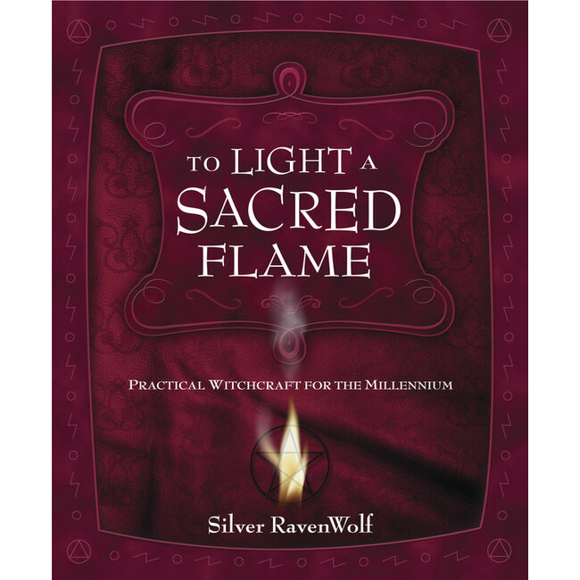 To Light a Sacred Flame: Practical Witchcraft for the Millennium - by Silver Ravenwolf