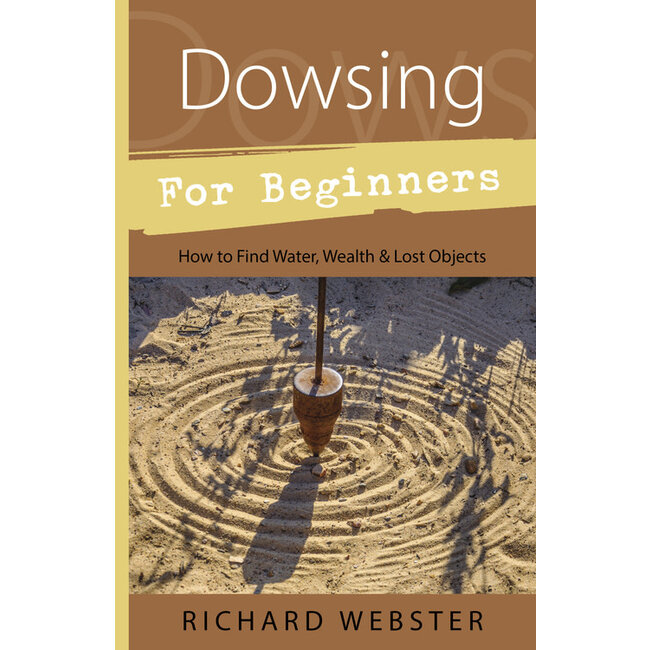 Dowsing for Beginners: How to Find Water, Wealth & Lost Objects - by Richard Webster