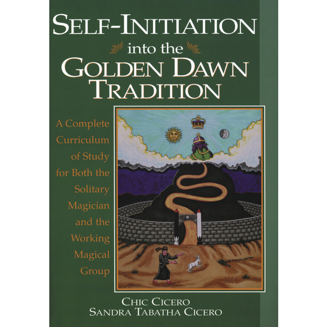 Self-Initiation Into the Golden Dawn Tradition: A Complete Curriculum of Study for Both the Solitary Magician and the Working Magical Group - by Chic Cicero and Sandra Tabatha Cicero