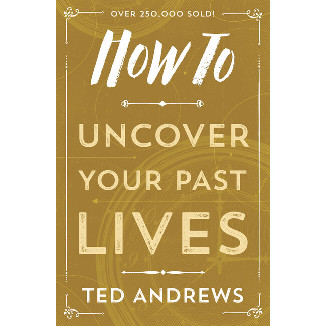 How to Uncover Your Past Lives - by Ted Andrews